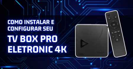 Como Instalar e Configurar o TV Box Pro Eletronic 4K