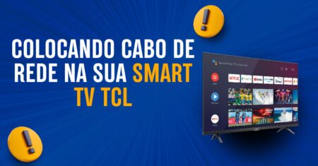 Colocando Cabo de Rede na SMART TV TCL