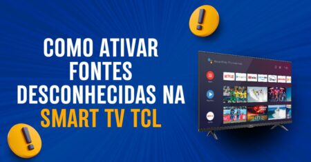 Como Ativar Fontes Desconhecidas na SMART TV TCL