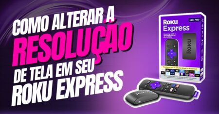 Como alterar a resolução de tela do Roku Express