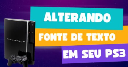 Como alterar fonte de texto no ps3