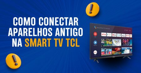 Como conectar aparelhos antigos na SMART TV TCL