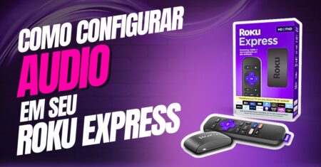 Como configurar o áudio no Roku Express