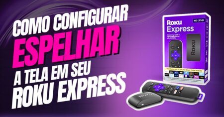 Como configurar o espelhamento de tela no Roku Express
