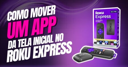 Como mover um App da tela inicial do Roku Express