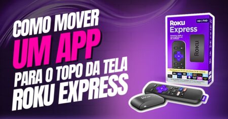 Como mover um app para o topo da tela inicial do Roku Express