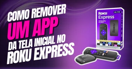 Como remover um App da tela inicial do Roku Express