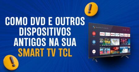 Conectando seu DVD, VHS e outros dispositivos antigos à sua Smart TV TCL