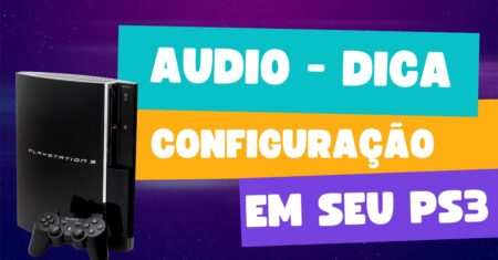 Dicas de Configuração de Áudio no PS3