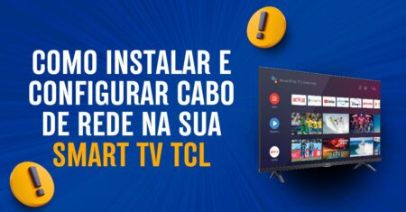 Instalando e Configurando seu Cabo de Rede na Smart TV TCL: Guia Passo a Passo