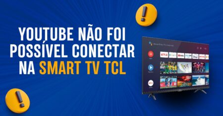 Youtube não foi possível conectar na sua Smart TV TCL? veja a solução agora
