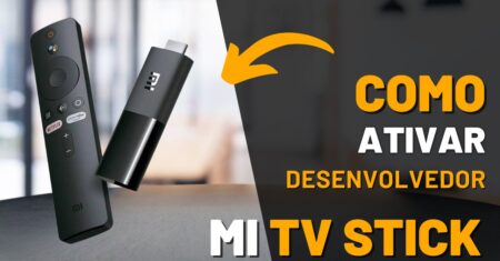 Como ligar o modo desenvolvedor no Mi TV Stick