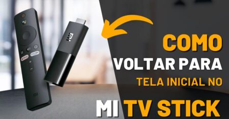 Como voltar para a tela inicial no Mi TV Stick